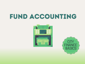 Fund Accounting. Part of our City Finance Basics series of MemberLearn courses.